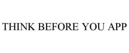 THINK BEFORE YOU APP trademark