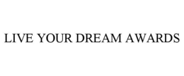 LIVE YOUR DREAM AWARDS trademark
