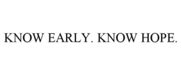 KNOW EARLY. KNOW HOPE. trademark