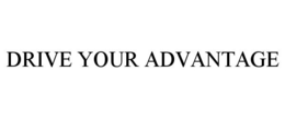 DRIVE YOUR ADVANTAGE trademark