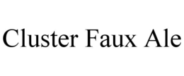 CLUSTER FAUX ALE trademark