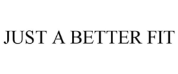 JUST A BETTER FIT trademark