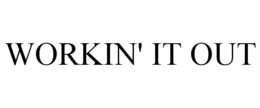 WORKIN' IT OUT trademark