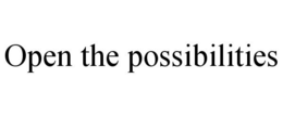 OPEN THE POSSIBILITIES trademark
