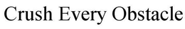 CRUSH EVERY OBSTACLE trademark
