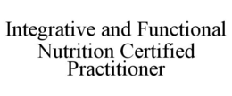 INTEGRATIVE AND FUNCTIONAL NUTRITION CERTIFIED PRACTITIONER trademark