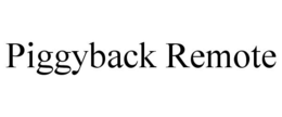 PIGGYBACK REMOTE trademark