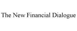 THE NEW FINANCIAL DIALOGUE trademark
