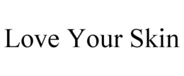 LOVE YOUR SKIN trademark