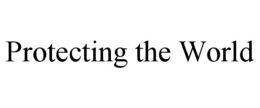 PROTECTING THE WORLD trademark