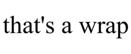 THAT'S A WRAP trademark