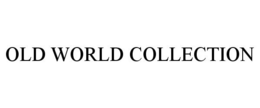 OLD WORLD COLLECTION trademark