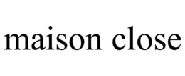 MAISON CLOSE trademark