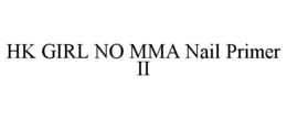 HK GIRL NO MMA NAIL PRIMER II trademark