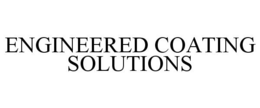 ENGINEERED COATING SOLUTIONS trademark