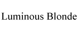 LUMINOUS BLONDE trademark