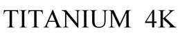 TITANIUM 4K trademark