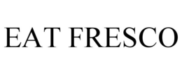 EAT FRESCO trademark