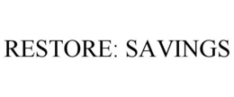 RESTORE: SAVINGS trademark