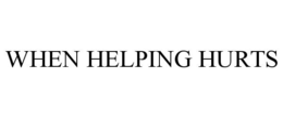 WHEN HELPING HURTS trademark
