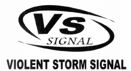 VS SIGNAL VIOLENT STORM SIGNAL trademark