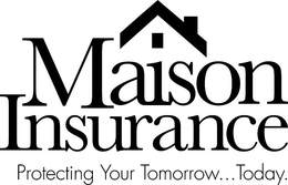 MAISON INSURANCE PROTECTING YOUR TOMORROW TODAY trademark