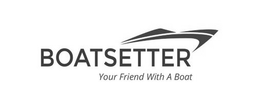 BOATSETTER YOUR FRIEND WITH A BOAT trademark