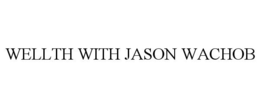WELLTH WITH JASON WACHOB trademark