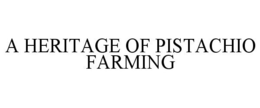 A HERITAGE OF PISTACHIO FARMING trademark