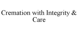 CREMATION WITH INTEGRITY & CARE trademark