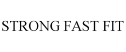 STRONG FAST FIT trademark