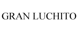 GRAN LUCHITO trademark
