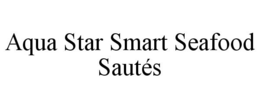 AQUA STAR SMART SEAFOOD SAUTÉS trademark
