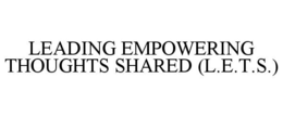 LEADING EMPOWERING THOUGHTS SHARED (L.E.T.S.) trademark