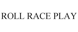 ROLL RACE PLAY trademark