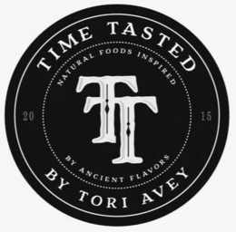 TIME TASTED NATURAL FOODS INSPIRED 2015 TT BY ANCIENT FLAVORS BY TORI AVEY trademark