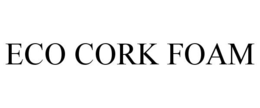 ECO CORK FOAM trademark