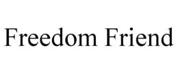 FREEDOM FRIEND trademark