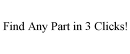 FIND ANY PART IN 3 CLICKS! trademark