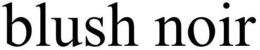BLUSH NOIR trademark