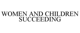 WOMEN AND CHILDREN SUCCEEDING trademark