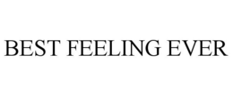 BEST FEELING EVER trademark