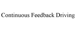 CONTINUOUS FEEDBACK DRIVING trademark