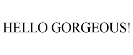 HELLO GORGEOUS! trademark