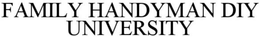 FAMILY HANDYMAN DIY UNIVERSITY trademark