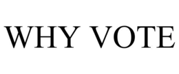 WHY VOTE trademark