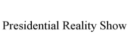 PRESIDENTIAL REALITY SHOW trademark