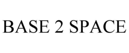 BASE 2 SPACE trademark