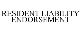RESIDENT LIABILITY ENDORSEMENT trademark