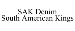 SAK DENIM SOUTH AMERICAN KINGS trademark